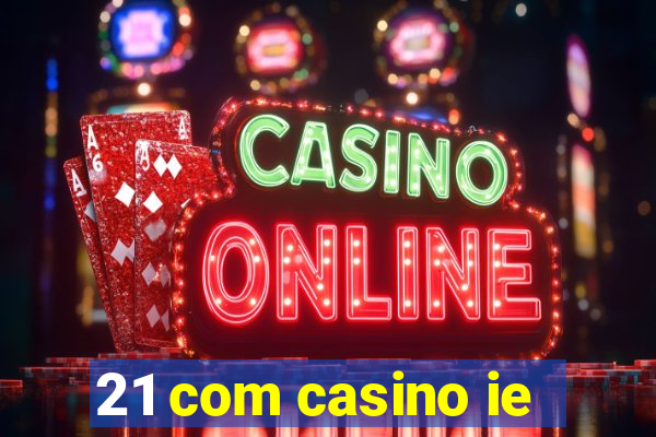 21 com casino ie