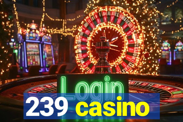 239 casino