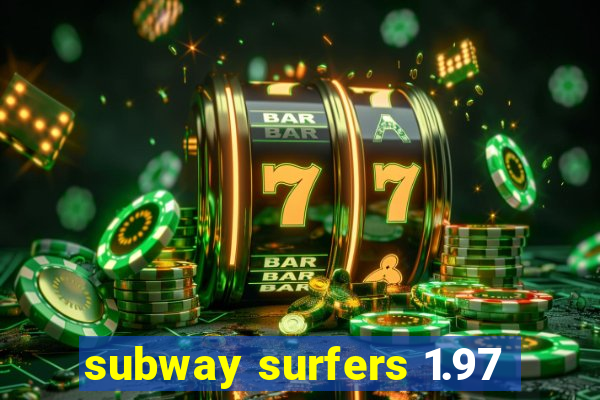 subway surfers 1.97