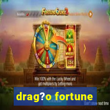 drag?o fortune