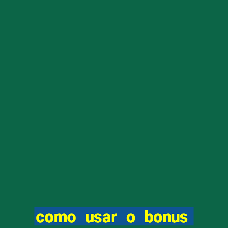 como usar o bonus vai de bet