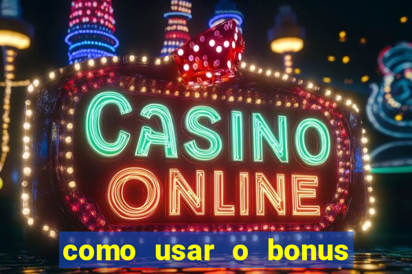 como usar o bonus vai de bet