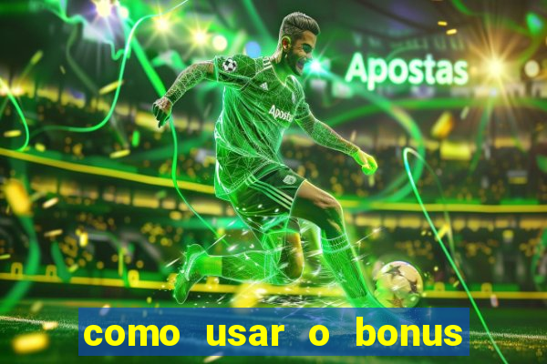 como usar o bonus vai de bet