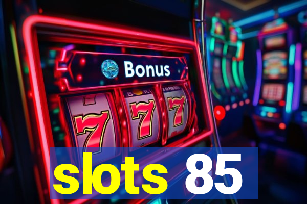 slots 85