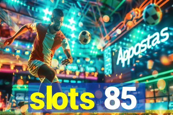 slots 85