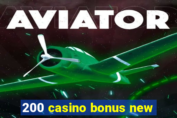 200 casino bonus new