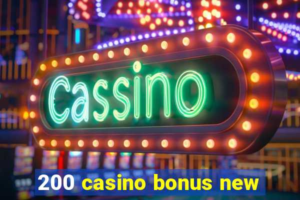 200 casino bonus new