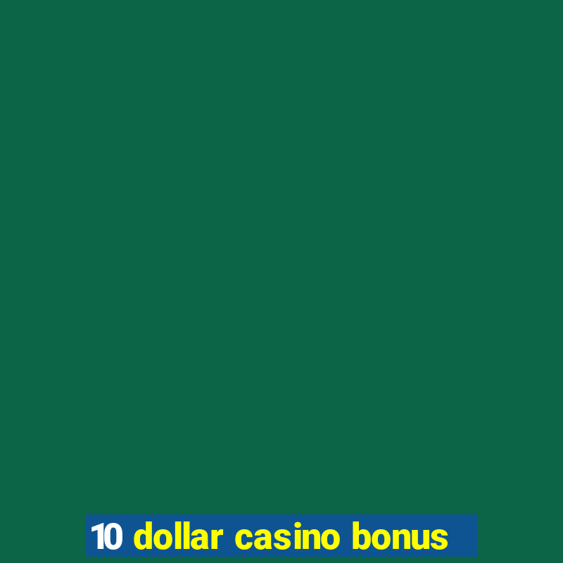 10 dollar casino bonus