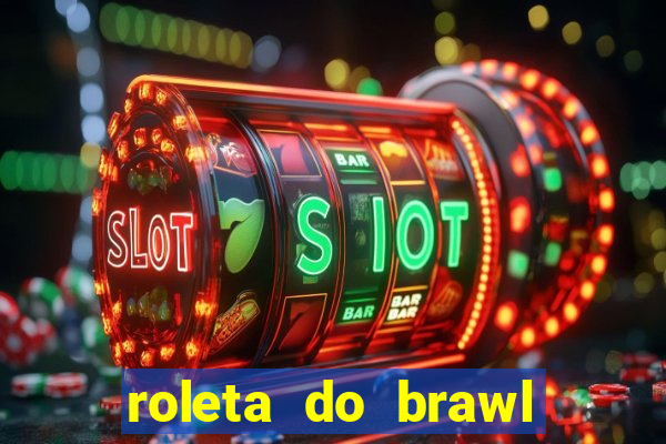 roleta do brawl stars 2024