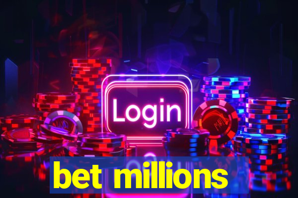 bet millions