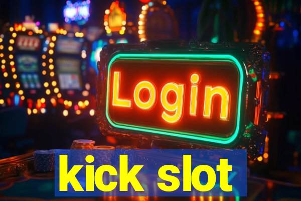 kick slot