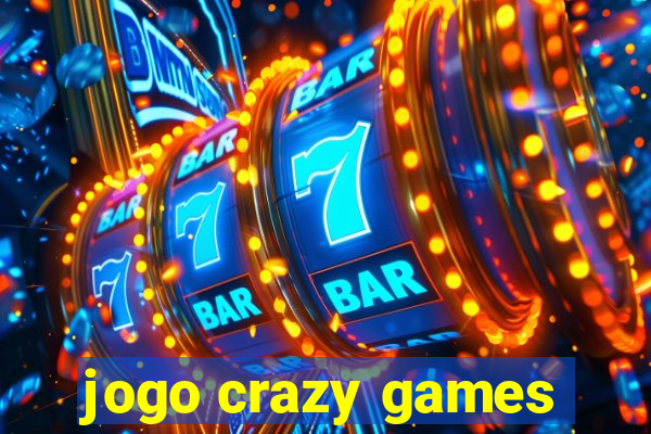 jogo crazy games