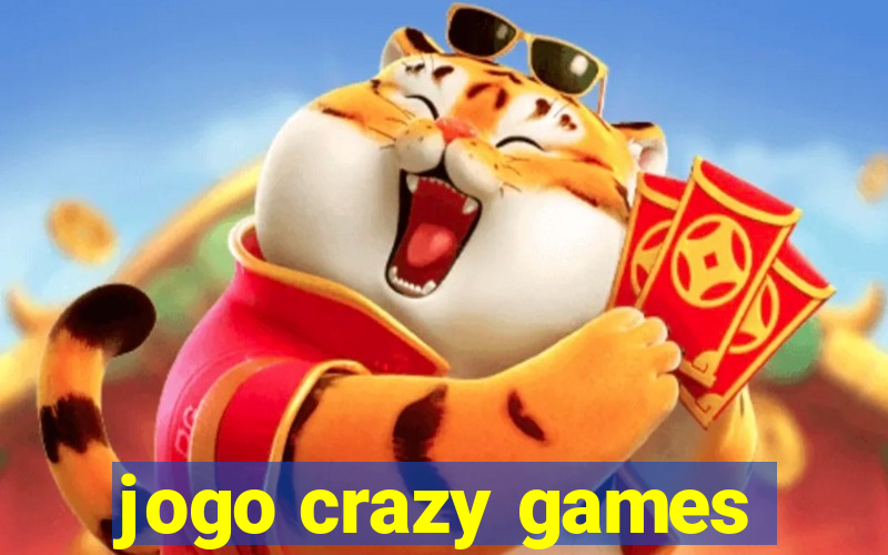 jogo crazy games