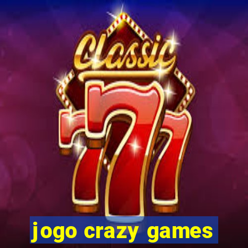 jogo crazy games