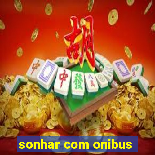 sonhar com onibus