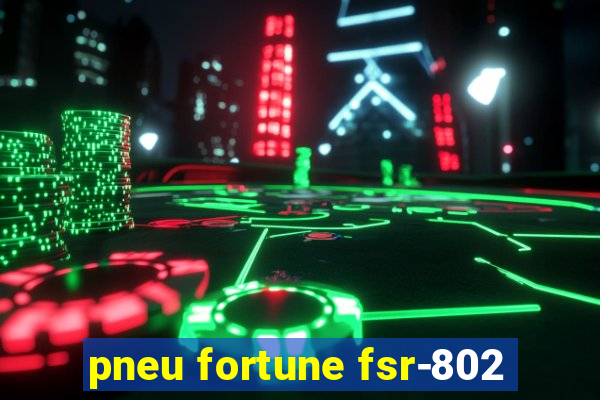 pneu fortune fsr-802