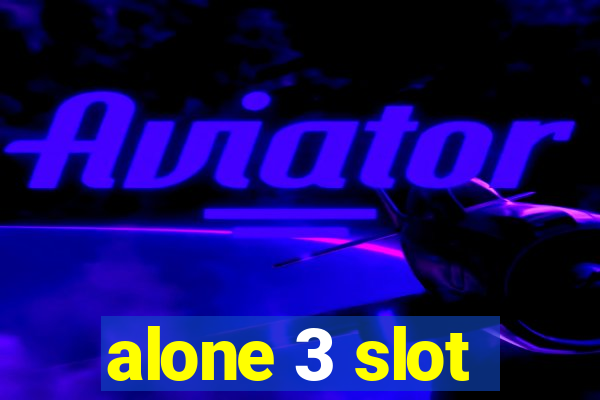 alone 3 slot