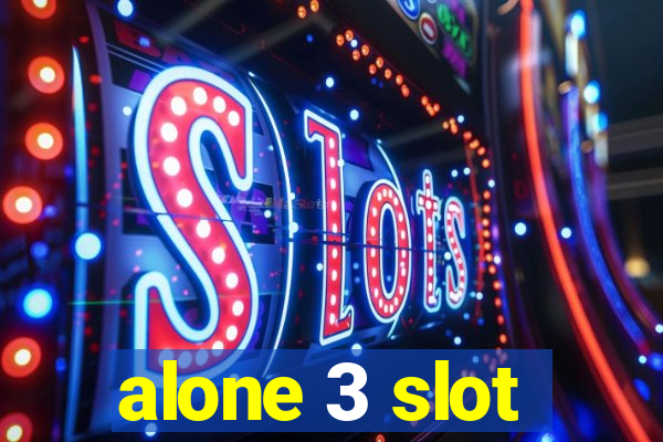 alone 3 slot