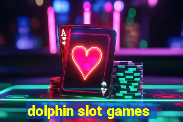 dolphin slot games