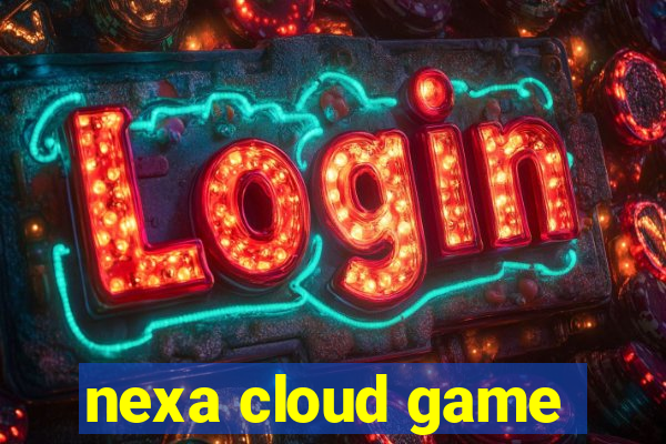 nexa cloud game