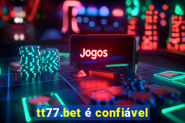 tt77.bet é confiável