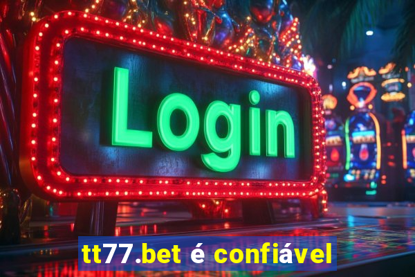 tt77.bet é confiável