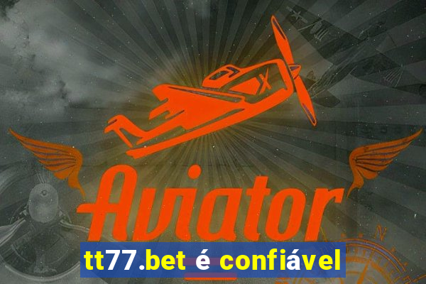 tt77.bet é confiável