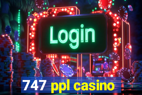 747 ppl casino