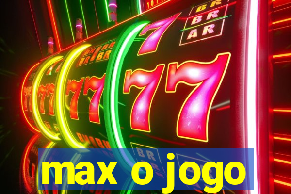 max o jogo