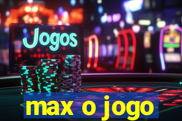 max o jogo