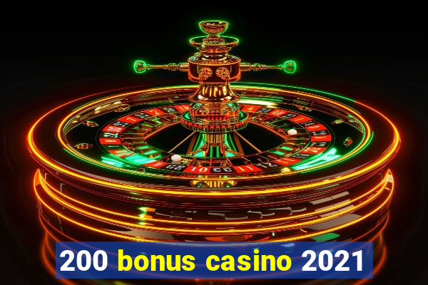 200 bonus casino 2021