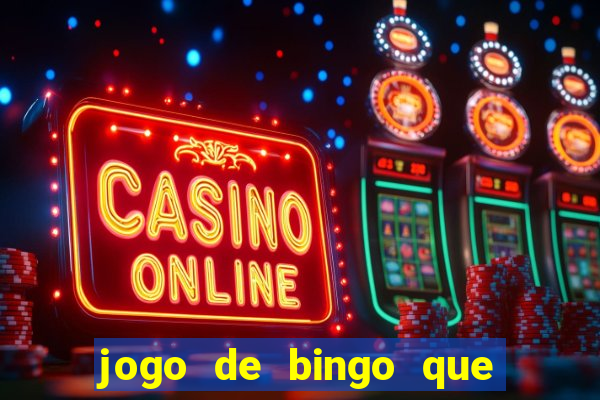 jogo de bingo que ganha dinheiro de verdade