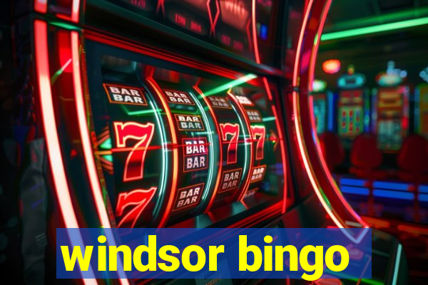 windsor bingo