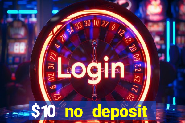 $10 no deposit bonus casino