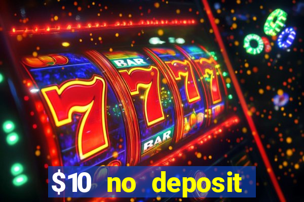 $10 no deposit bonus casino