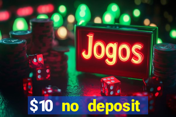 $10 no deposit bonus casino