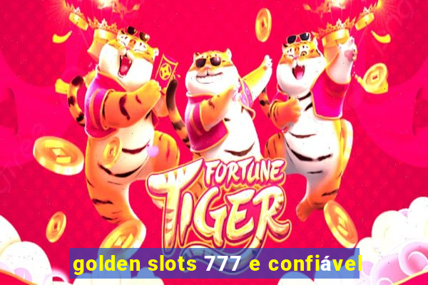 golden slots 777 e confiável