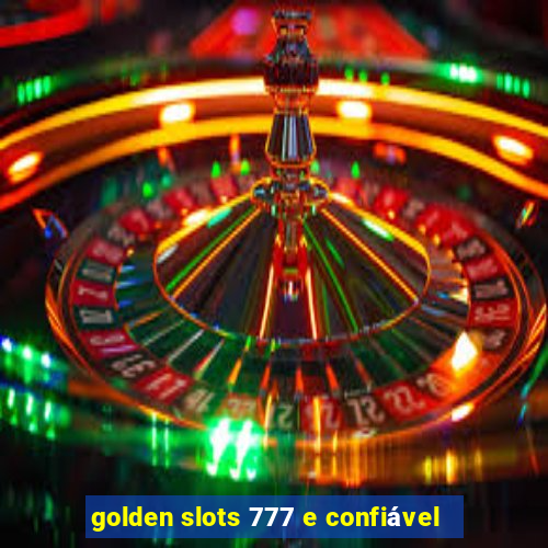 golden slots 777 e confiável