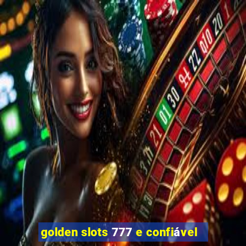 golden slots 777 e confiável