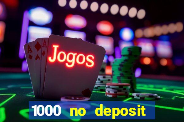 1000 no deposit casino bonus