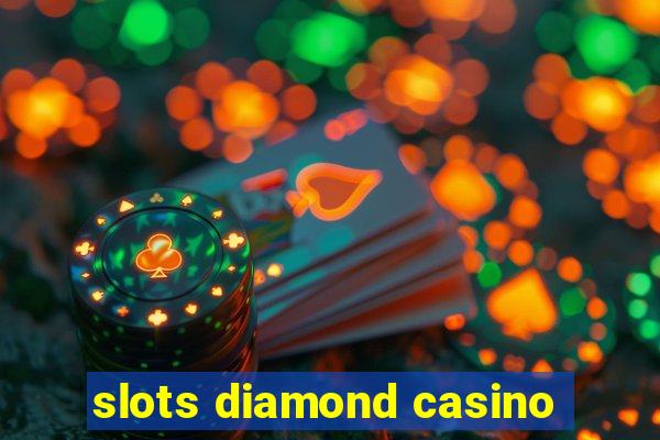 slots diamond casino