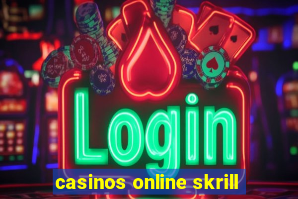 casinos online skrill