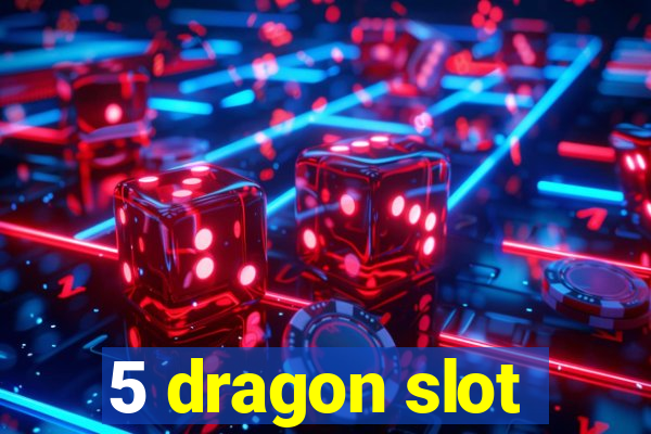 5 dragon slot