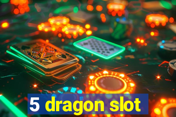 5 dragon slot