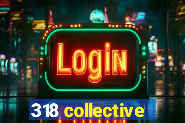 318 collective