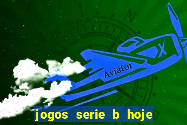 jogos serie b hoje ao vivo