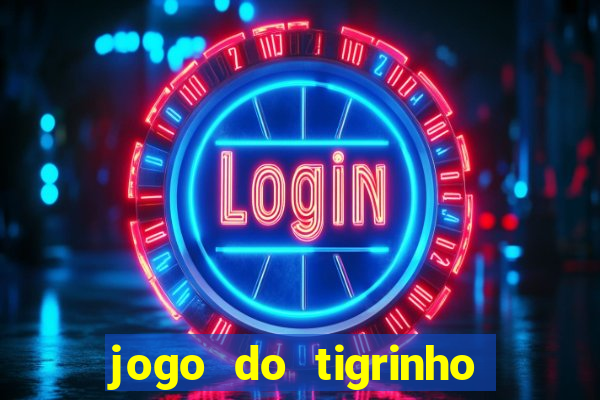 jogo do tigrinho oficial baixar