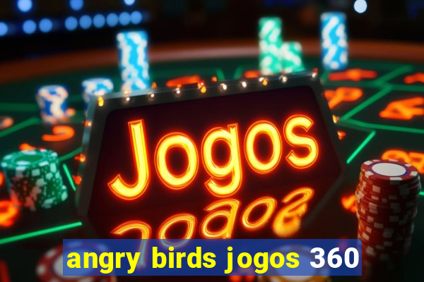 angry birds jogos 360