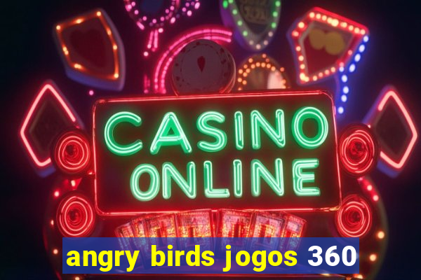 angry birds jogos 360