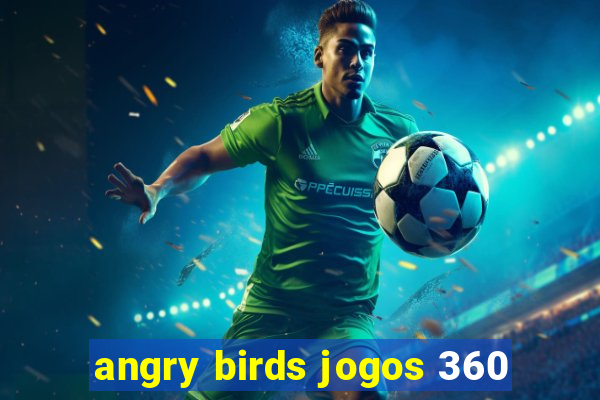 angry birds jogos 360